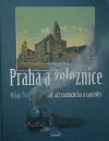 Praha a železnice: nádraží, nádražíčka a zastávky