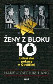 Ženy z bloku 10 - Lékařské pokusy v Osvětimi