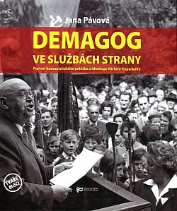 Demagog ve službách strany: portrét komunistického politika a ideologa Václava Kopeckého