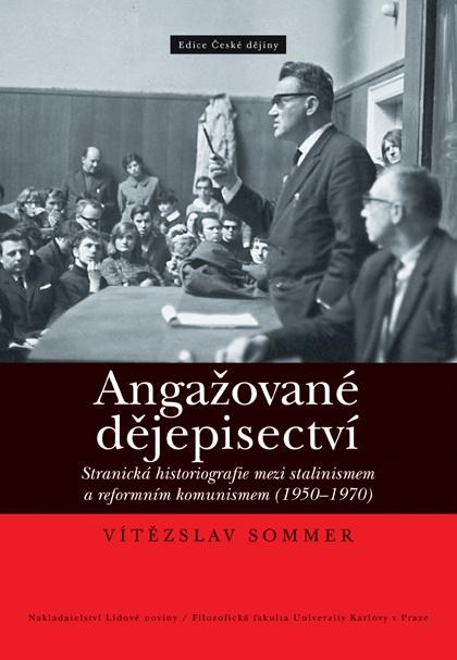 Angažované dějepisectví - stranická historiografie mezi stalinismem a reformním komunismem (1950-1970)