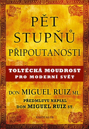 Pět stupňů připoutanosti – Toltécká moudrost pro moderní svět