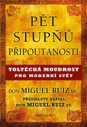 Pět stupňů připoutanosti – Toltécká moudrost pro moderní svět