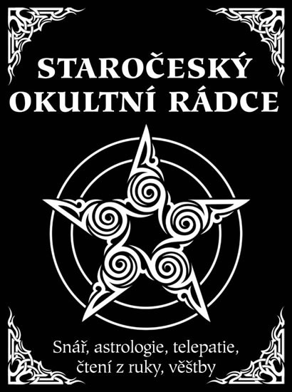 Staročeský okultní rádce - Snář, astrologie, telepatie, čtení z ruky, věštby