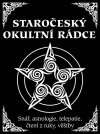 Staročeský okultní rádce - Snář, astrologie, telepatie, čtení z ruky, věštby