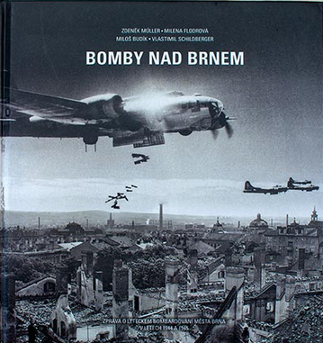 Bomby nad Brnem: Zráva o leteckém bombardování města Brna v letech 1944 a 1945