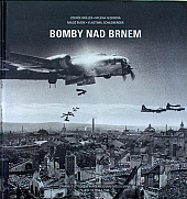 Bomby nad Brnem: Zráva o leteckém bombardování města Brna v letech 1944 a 1945