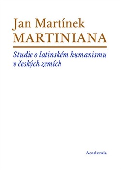 Martiniana - Studie o latinském humanismu v českých zemích