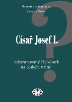 Císař Josef I. - nekorunovaný Habsburk na českém trůně