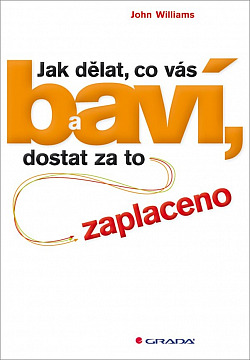 Jak dělat, co vás baví, a dostat za to zaplaceno