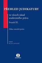 Přehled judikatury ve věcech zásad soukromého práva. Svazek III. Zákaz zneužití práva.