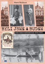 Byli jsme a budem: Česká každodennost 1914-1918