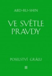 Ve světle Pravdy - Poselství Grálu III