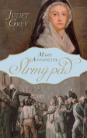 Marie Antoinetta: Strmý pád