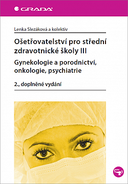 Ošetřovatelství pro střední zdravotnické školy III - gynekologie a porodnictví, onkologie, psychiatrie