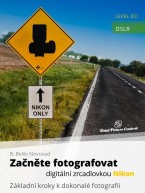 Začněte fotografovat digitální zrcadlovkou Nikon - Základní kroky k dokonalé fotografii