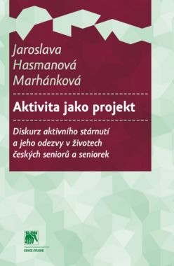 Aktivita jako projekt - Diskurz aktivního stárnutí a jeho odezvy v životech českých seniorů a seniorek