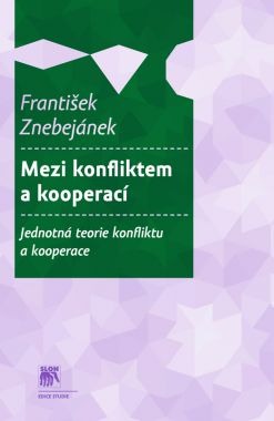 Mezi konfliktem a kooperací - Jednotná teorie konfliktu a kooperace