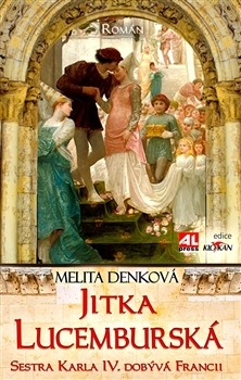 Jitka Lucemburská - sestra Karla IV. dobývá Francii