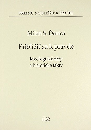 Priblížiť sa k pravde. Ideologické tézy a historické fakty