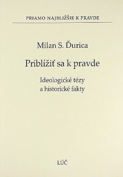 Priblížiť sa k pravde. Ideologické tézy a historické fakty