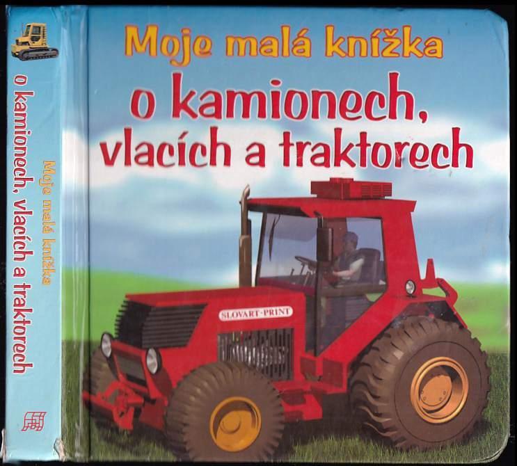 Moje malá knížka o kamionech, vlacích a traktorech