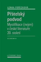 Přátelský podvod. Mystifikace (nejen) v české literatuře 20. století