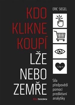 Kdo klikne, koupí, lže nebo zemře: Síla předpovědí pomocí prediktivní analytiky