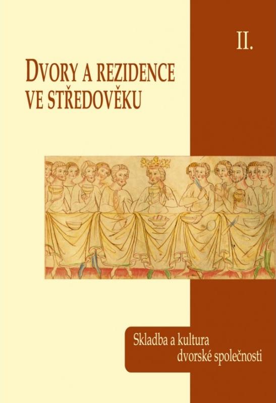 Dvory a rezidence ve středověku. II, Skladba a kultura dvorské společnosti