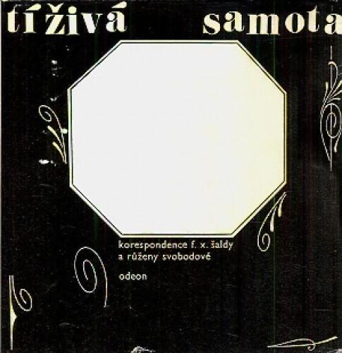 Tíživá samota : korespondence F.X.Šaldy a Růženy Svobodové