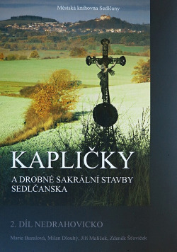 Kapličky a drobné sakrální stavby Sedlčanska 2. díl - Nedrahovicko