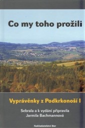 Co my toho prožili : vyprávěnky z Podkrkonoší I