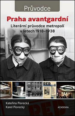 Praha avantgardní: Literární průvodce metropolí v letech 1918–1938