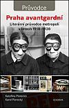 Praha avantgardní: Literární průvodce metropolí v letech 1918–1938