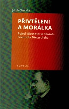 Přivtělení a morálka: Pojetí tělesnosti ve filosofii Friedricha Nietzscheho