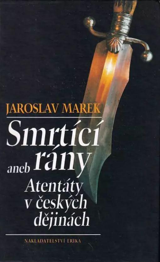 Smrtící rány aneb Atentáty v českých dějinách