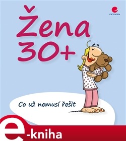 Žena 30+ Co už nemusí řešit