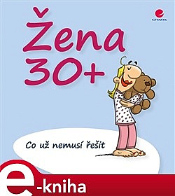 Žena 30+ Co už nemusí řešit