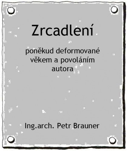 Zrcadlení - poněkud deformované věkem a povoláním autora