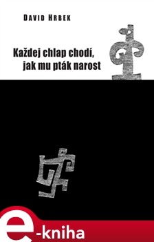 Každej chlap chodí, jak mu pták narost