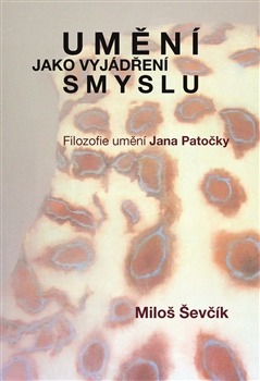 Umění jako vyjádření smyslu. Filozofie umění Jana Patočky