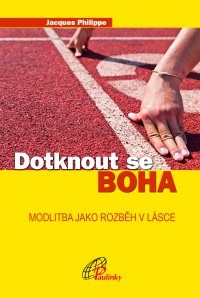 Dotknout se Boha - Modlitba jako rozběh v lásce