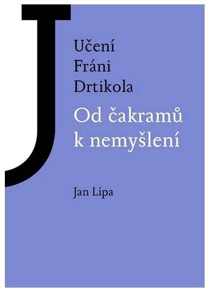 Učení Fráni Drtikola - Od čakramů k nemyšlení