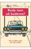 Kedy tam už budeme?