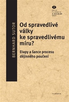 Od spravedlivé války ke spravedlivému míru? Etapy a šance procesu dějinného poučení