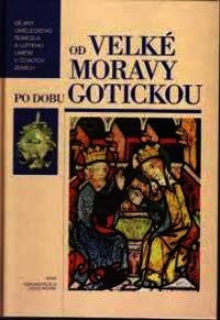 Dějiny uměleckého řemesla a užitého umění v českých zemích - Od Velké Moravy po dobu gotickou