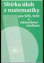 Sbírka úloh z matematiky pro SOŠ, SOU  a nástavbové studium