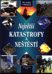 Největší katastrofy a neštěstí 20. století v obrazech