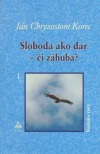 Sloboda ako dar - či záhuba? 1