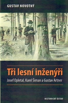 Tři lesní inženýři - Josef Opletal, Karel Šiman a Gustav Artner