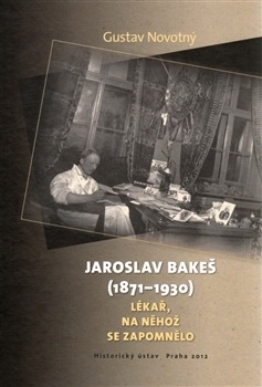 Jaroslav Bakeš (1871-1930) - Lékař, na něhož se zapomnělo